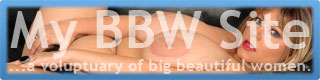 My BBW Site - A voluptuary of big beautiful women.